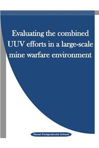 Evaluating the combined UUV efforts in a large-scale mine warfare environment