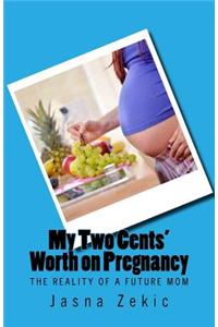 My Two Cents' Worth on Pregnancy