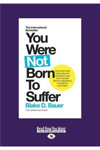 You Were Not Born to Suffer