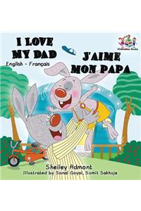 I Love My Dad J'aime mon papa (Bilingual French Kids Book): English French Children's book