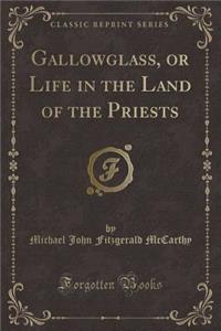 Gallowglass, or Life in the Land of the Priests (Classic Reprint)