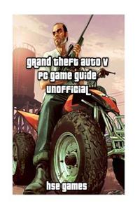 Grand Theft Auto V PC Game Guide Unofficial
