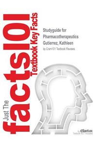 Studyguide for Pharmacotherapeutics by Gutierrez, Kathleen, ISBN 9781416068884