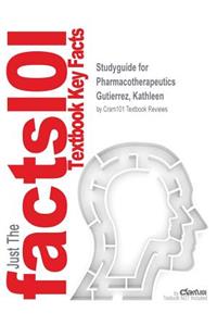 Studyguide for Pharmacotherapeutics by Gutierrez, Kathleen, ISBN 9781416068884