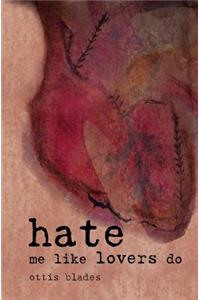 Hate Me Like Lovers Do