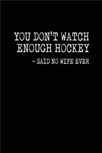 You Don't Watch Enough Hockey - Said No Wife Ever