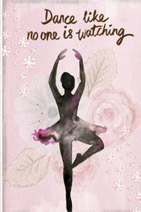 Dance Like No One Is Watching Journal: Lined Journal for Your Thoughts, Ideas, and Inspiration 110 Page (6x9)