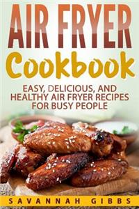 Air Fryer Cookbook: Easy, Delicious, and Healthy Air Fryer Recipes for Busy People