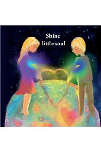 Shine little soul