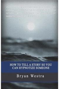 How To Tell A Story So You Can Hypnotize Someone