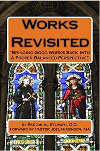 Works Revisited: Bringing Good Works Back into a Proper Balanced Perspective