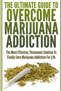Ultimate Guide To Overcome Marijuana Addiction