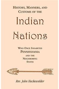 History, Manners, and Customs of the Indian Nations who once Inhabited Pennsylvania and the Neighboring States