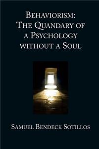 Behaviorism: The Quandary of a Psychology Without a Soul