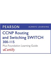 CCNP Routing and Switching Switch 300-115 Pearson Ucertify Course and Foundation Learning Guide Bundle