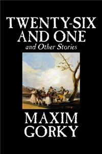 Twenty-Six and One and Other Stories by Maxim Gorky, Fiction, Classics, Literary, Short Stories