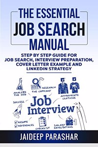 The Essential Job Search Manual : Step by Step Guide For Job Search, Interview Preparation, Cover Letter Example And LinkedIn Strategy