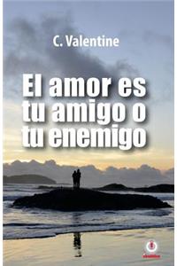 amor es tu amigo o tu enemigo