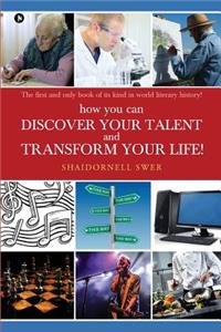 how you can DISCOVER YOUR TALENT AND TRANSFORM YOUR LIFE!