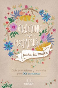 Oraciones y promesas para la mujer: Guía de oraciones y versículos para 52 semanas / Prayers and promises for Women: A 52 Week Guided Verse and Prayer