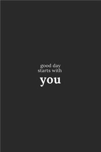 Good day starts with you
