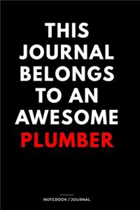 THIS JOURNAL BELONGS TO AN AWESOME Plumber Notebook / Journal 6x9 Ruled Lined 120 Pages