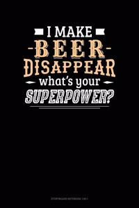 I Make Beer Disappear What's Your Superpower