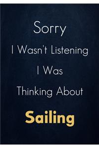 Sorry I Wasn't Listening I Was Thinking About Sailing
