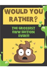 WOULD YOU RATHER? The Grossest Eww Edition