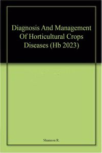 Diagnosis And Management Of Horticultural Crops Diseases (Hb 2023)