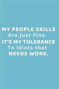 My People Skills Are Just Fine. It's My Tolerance to Idiots that needs Work.