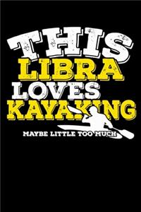 This Libra Loves Kayaking Maybe Little Too Much Notebook