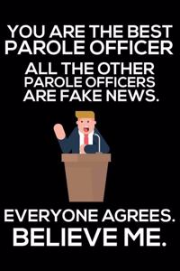 You Are The Best Parole Officer All The Other Parole Officers Are Fake News. Everyone Agrees. Believe Me.: Trump 2020 Notebook, Funny Productivity Planner, Daily Organizer For Work, Schedule Book, Writing Paper For Parole Officers