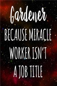 Gardener Because Miracle Worker Isn't A Job Title