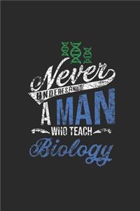 Never Underestimate A Man Who Teach Biology