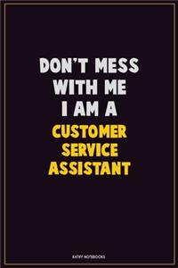 Don't Mess With Me, I Am A Customer Service Assistant