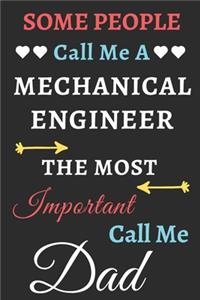 Some People Call Me A Mechanical Engineer The Most Important Call Me Dad