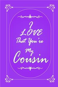 I Love That You Are My Cousin journal notebook with 2020 Calendar Gift Book for Cousin as a Journal Notebook with Calendar of 2020
