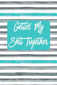Gettin' My Shit Together