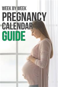 Week - By - Week Pregnancy Calendar Guide