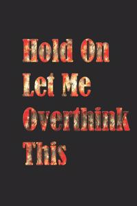 Hold On Let Me Overthink This