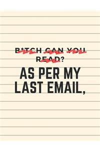 B*tch can you read? As Per My Last Email