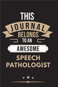 THIS JOURNAL BELONGS TO AN AWESOME Speech Pathologist Notebook / Journal 6x9 Ruled Lined 120 Pages: for Speech Pathologist 6x9 notebook / journal 120 pages for daybook log workbook exercise design notes ideas memorie, blueprint, goals. Degree Stude