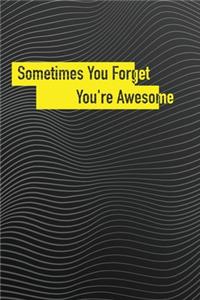 Sometimes You Forget You're Awesome