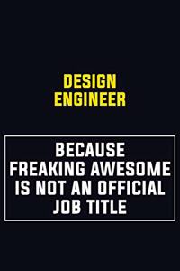 design engineer Because Freaking Awesome Is Not An Official Job Title: Motivational Career Pride Quote 6x9 Blank Lined Job Inspirational Notebook Journal