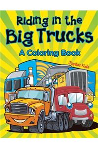 Riding in the Big Trucks (A Coloring Book)