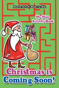 Christmas Is Coming Soon! My Maze Activity Book