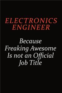 Electronics Engineer Because Freaking Awesome Is Not An Official Job Title
