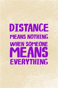 Distance Means Nothing When Someone Means Everything