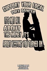 Support Your Local Pole Dancer It's Not All About The Money, It's About Keeping You Turned On Lineman Journal
